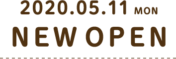 2020.05.11(月) NEW OPEN
